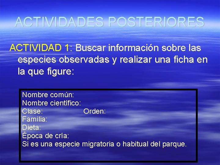 ACTIVIDADES POSTERIORES ACTIVIDAD 1: Buscar información sobre las especies observadas y realizar una ficha