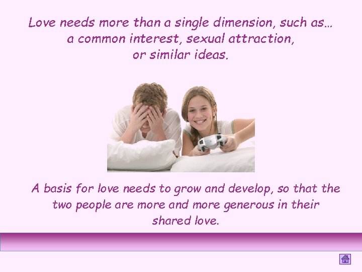 Love needs more than a single dimension, such as… a common interest, sexual attraction,