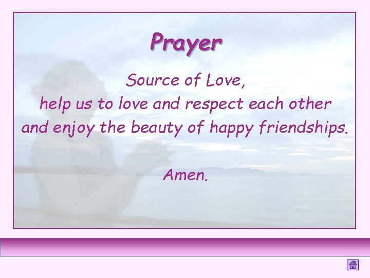 Prayer Source of Love, help us to love and respect each other and enjoy