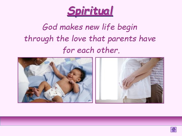 Spiritual God makes new life begin through the love that parents have for each