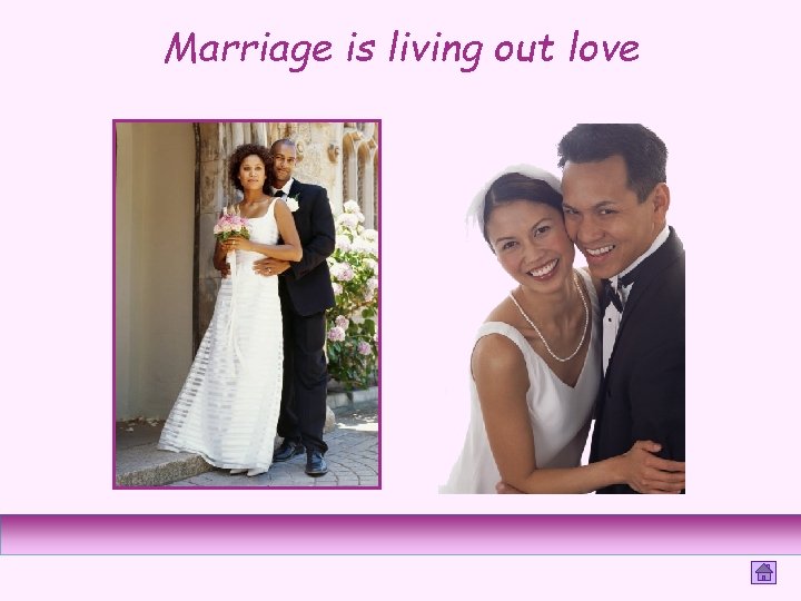 Marriage is living out love 