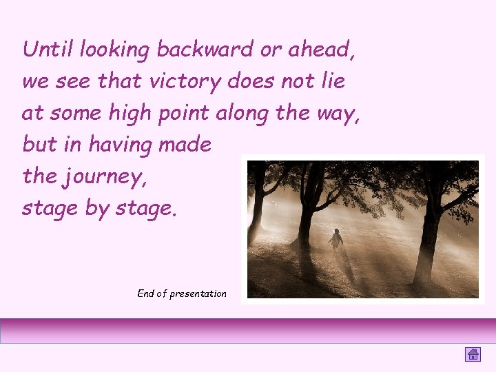 Until looking backward or ahead, we see that victory does not lie at some