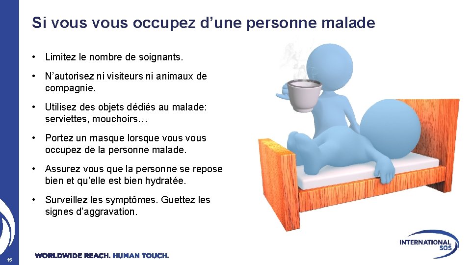 Si vous occupez d’une personne malade • Limitez le nombre de soignants. • N’autorisez
