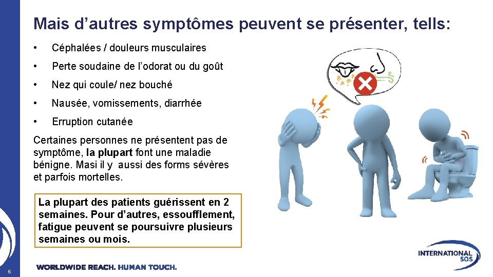 Mais d’autres symptômes peuvent se présenter, tells: • Céphalées / douleurs musculaires • Perte