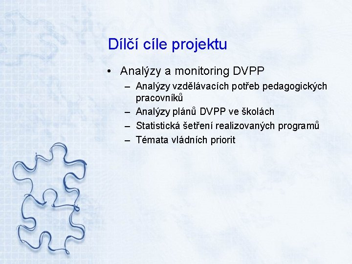 Dílčí cíle projektu • Analýzy a monitoring DVPP – Analýzy vzdělávacích potřeb pedagogických pracovníků