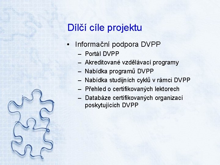 Dílčí cíle projektu • Informační podpora DVPP – – – Portál DVPP Akreditované vzdělávací