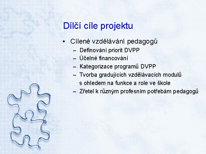 Dílčí cíle projektu • Cílené vzdělávání pedagogů – – Definování priorit DVPP Účelné financování