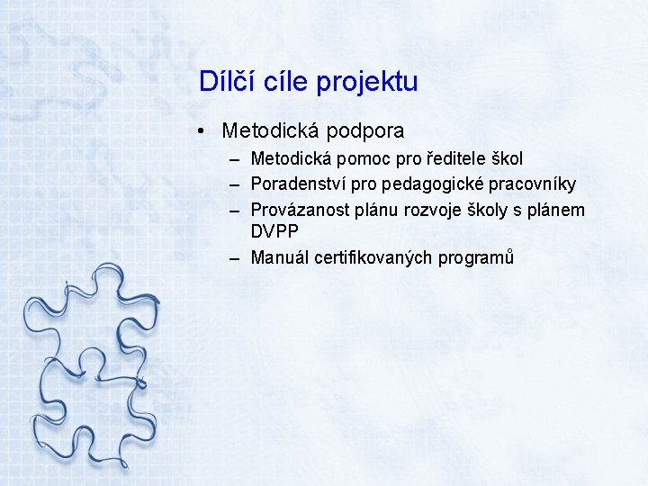 Dílčí cíle projektu • Metodická podpora – Metodická pomoc pro ředitele škol – Poradenství