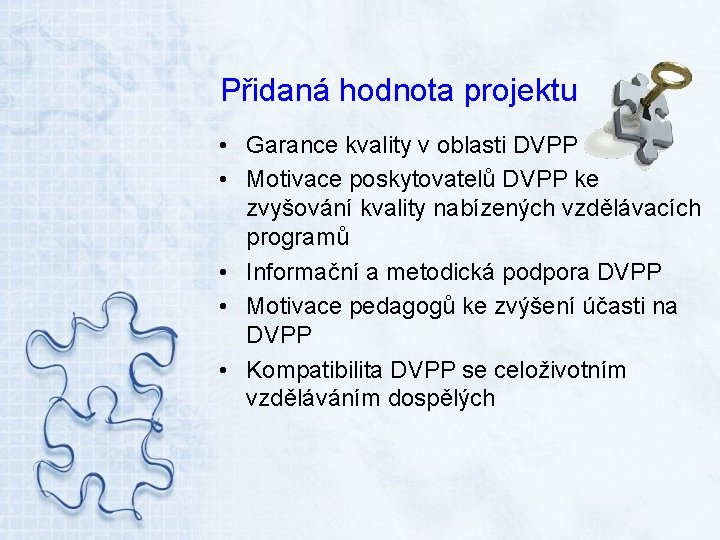 Přidaná hodnota projektu • Garance kvality v oblasti DVPP • Motivace poskytovatelů DVPP ke