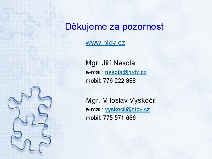 Děkujeme za pozornost www. nidv. cz Mgr. Jiří Nekola e-mail: nekola@nidv. cz mobil: 776