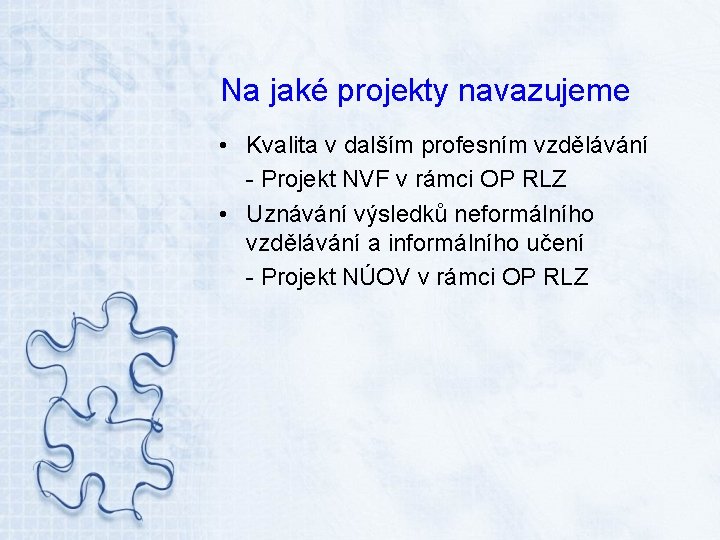 Na jaké projekty navazujeme • Kvalita v dalším profesním vzdělávání - Projekt NVF v