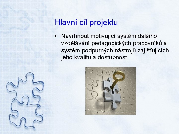 Hlavní cíl projektu • Navrhnout motivující systém dalšího vzdělávání pedagogických pracovníků a systém podpůrných