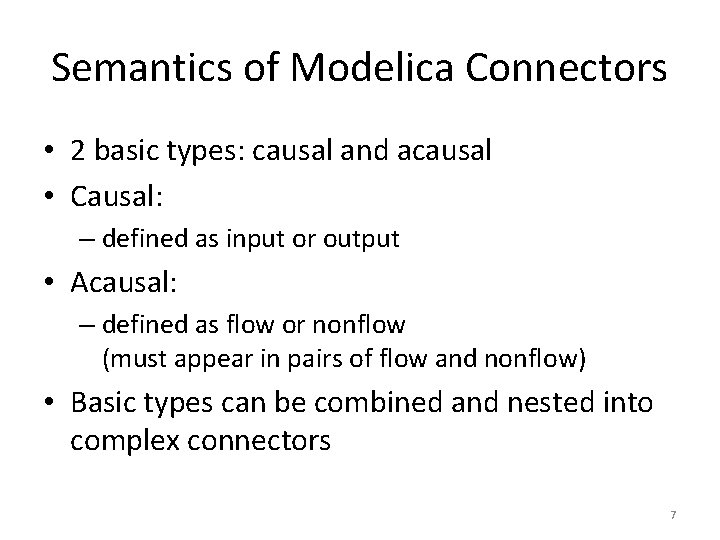 Semantics of Modelica Connectors • 2 basic types: causal and acausal • Causal: – Semantics of Modelica Connectors • 2 basic types: causal and acausal • Causal: –