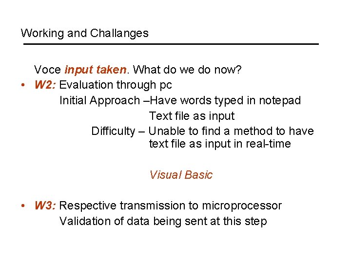 Working and Challanges Voce input taken. What do we do now? • W 2: