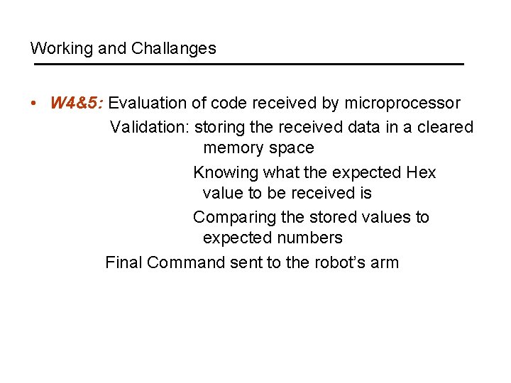 Working and Challanges • W 4&5: Evaluation of code received by microprocessor Validation: storing