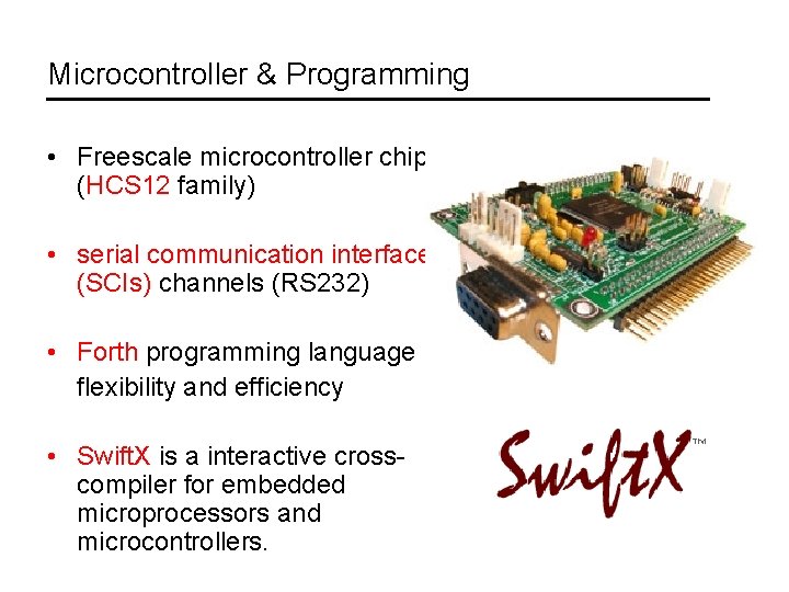 Microcontroller & Programming • Freescale microcontroller chip (HCS 12 family) • serial communication interfaces