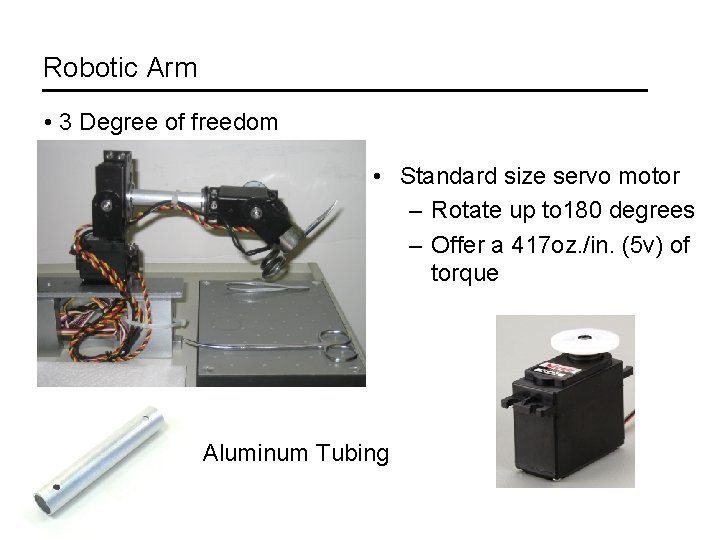 Robotic Arm • 3 Degree of freedom • Standard size servo motor – Rotate