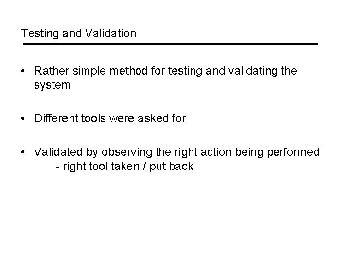 Testing and Validation • Rather simple method for testing and validating the system •