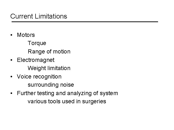 Current Limitations • Motors Torque Range of motion • Electromagnet Weight limitation • Voice