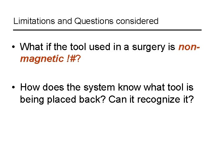 Limitations and Questions considered • What if the tool used in a surgery is