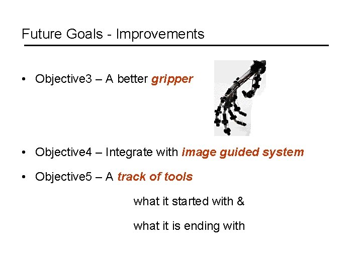 Future Goals - Improvements • Objective 3 – A better gripper • Objective 4