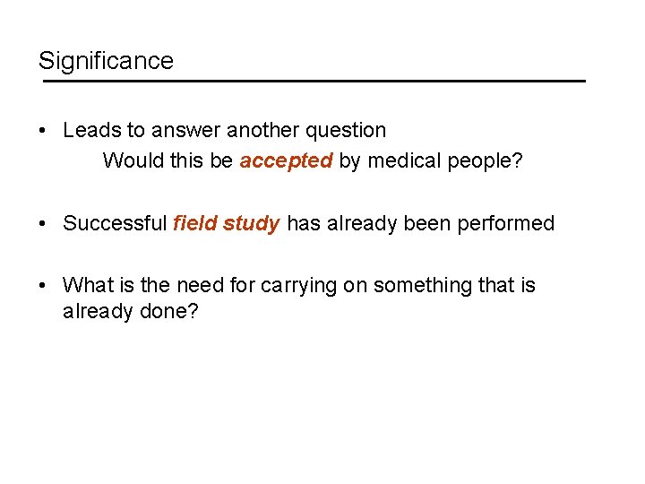 Significance • Leads to answer another question Would this be accepted by medical people?