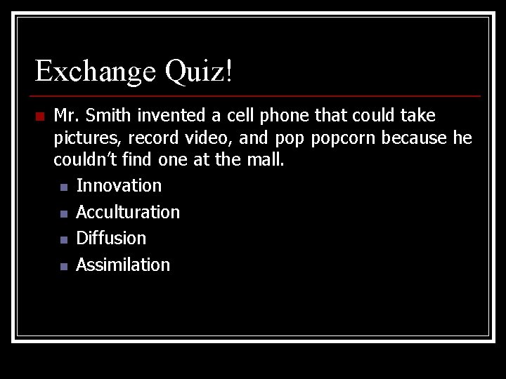 Exchange Quiz! n Mr. Smith invented a cell phone that could take pictures, record Exchange Quiz! n Mr. Smith invented a cell phone that could take pictures, record