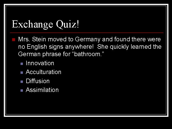 Exchange Quiz! n Mrs. Stein moved to Germany and found there were no English Exchange Quiz! n Mrs. Stein moved to Germany and found there were no English