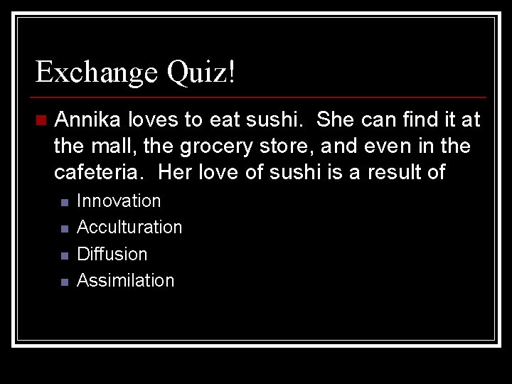 Exchange Quiz! n Annika loves to eat sushi. She can find it at the Exchange Quiz! n Annika loves to eat sushi. She can find it at the