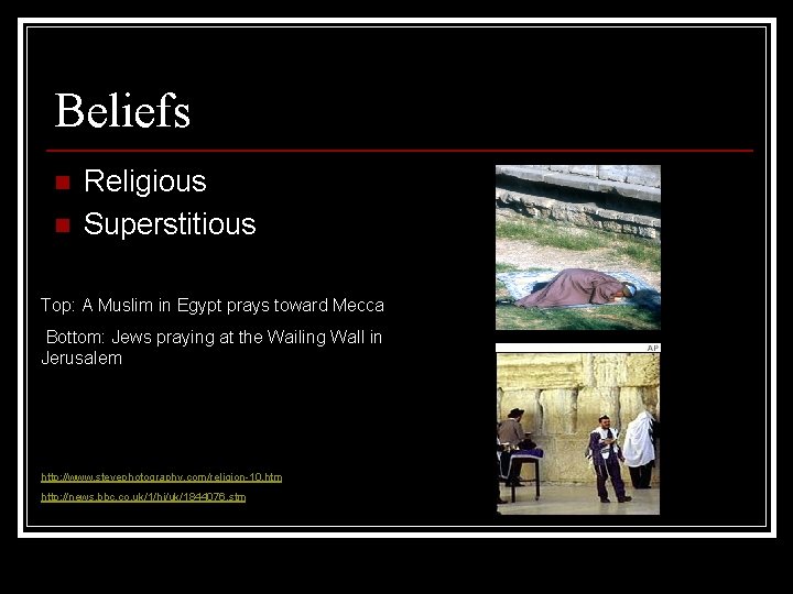 Beliefs n n Religious Superstitious Top: A Muslim in Egypt prays toward Mecca Bottom: Beliefs n n Religious Superstitious Top: A Muslim in Egypt prays toward Mecca Bottom: