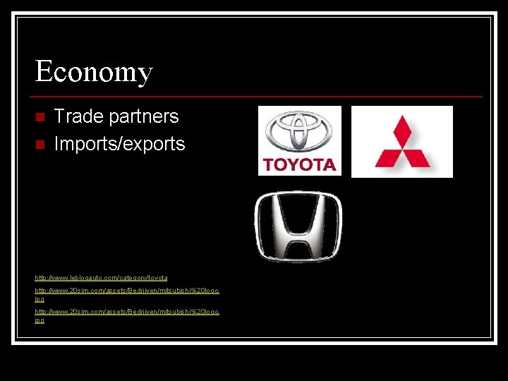 Economy n n Trade partners Imports/exports http: //www. leblogauto. com/category/toyota http: //www. 20 sim. Economy n n Trade partners Imports/exports http: //www. leblogauto. com/category/toyota http: //www. 20 sim.