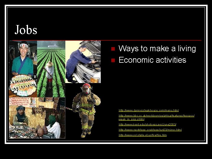 Jobs n n Ways to make a living Economic activities http: //www. dannyssteakhouse. com/menu. Jobs n n Ways to make a living Economic activities http: //www. dannyssteakhouse. com/menu.