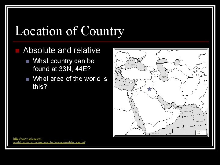 Location of Country n Absolute and relative n n What country can be found Location of Country n Absolute and relative n n What country can be found