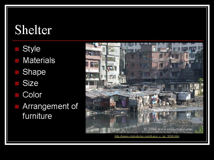 Shelter n n n Style Materials Shape Size Color Arrangement of furniture http: //www. Shelter n n n Style Materials Shape Size Color Arrangement of furniture http: //www.