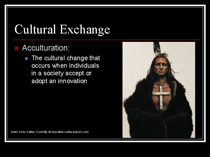 Cultural Exchange n Acculturation: n The cultural change that occurs when individuals in a Cultural Exchange n Acculturation: n The cultural change that occurs when individuals in a