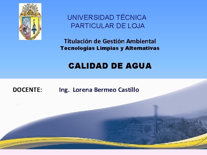 UNIVERSIDAD TÉCNICA PARTICULAR DE LOJA Titulación de Gestión Ambiental Tecnologías Limpias y Alternativas CALIDAD
