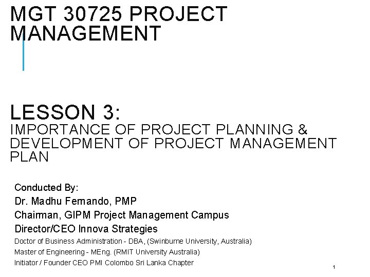 MGT 30725 PROJECT MANAGEMENT LESSON 3: IMPORTANCE OF PROJECT PLANNING & DEVELOPMENT OF PROJECT