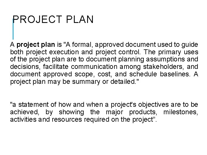 PROJECT PLAN A project plan is "A formal, approved document used to guide both