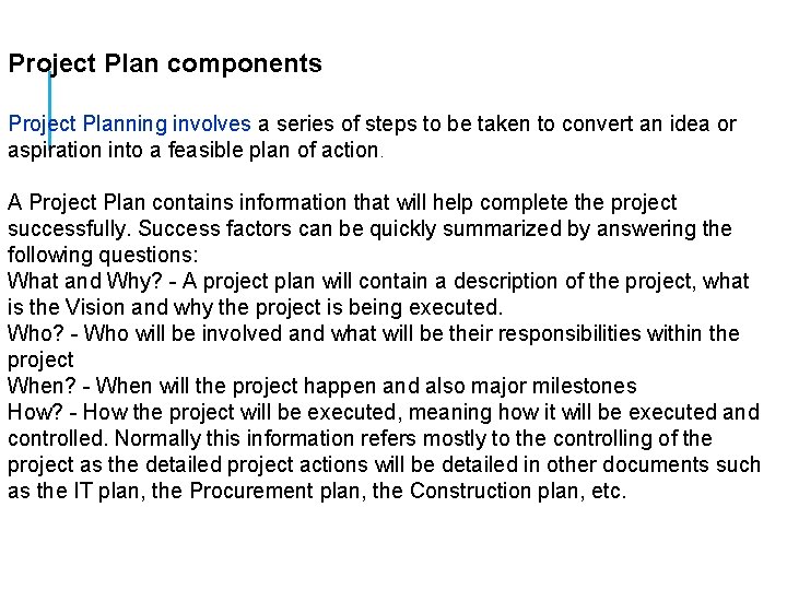 Project Plan components Project Planning involves a series of steps to be taken to