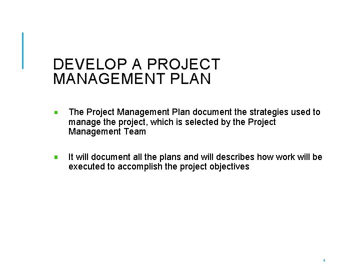 DEVELOP A PROJECT MANAGEMENT PLAN The Project Management Plan document the strategies used to
