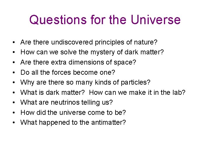 Questions for the Universe • • • Are there undiscovered principles of nature? How