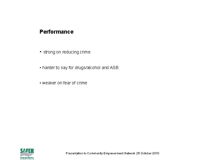 Performance • strong on reducing crime • harder to say for drugs/alcohol and ASB
