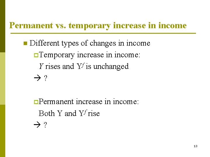 Permanent vs. temporary increase in income n Different types of changes in income p