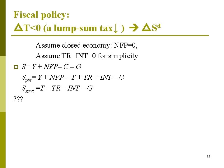 Fiscal policy: △T<0 (a lump-sum tax↓ ) △Sd Assume closed economy: NFP=0, Assume TR=INT=0