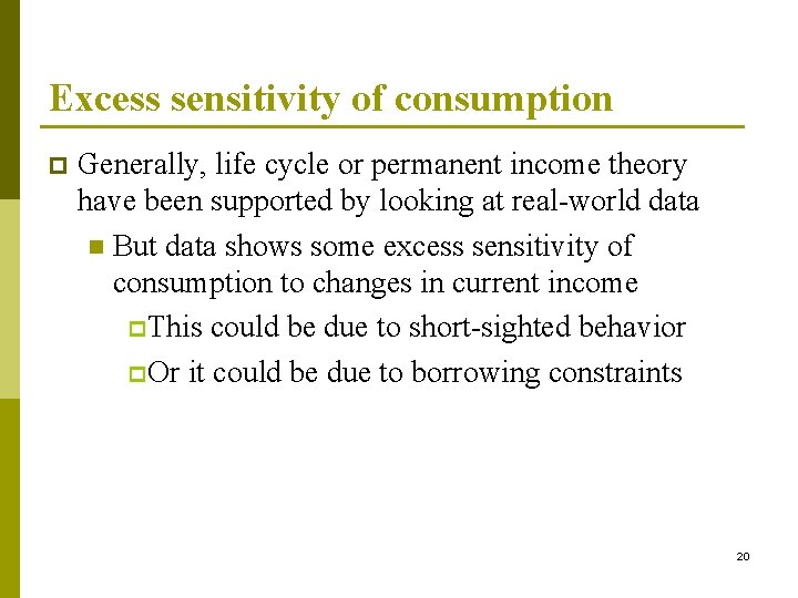 Excess sensitivity of consumption p Generally, life cycle or permanent income theory have been