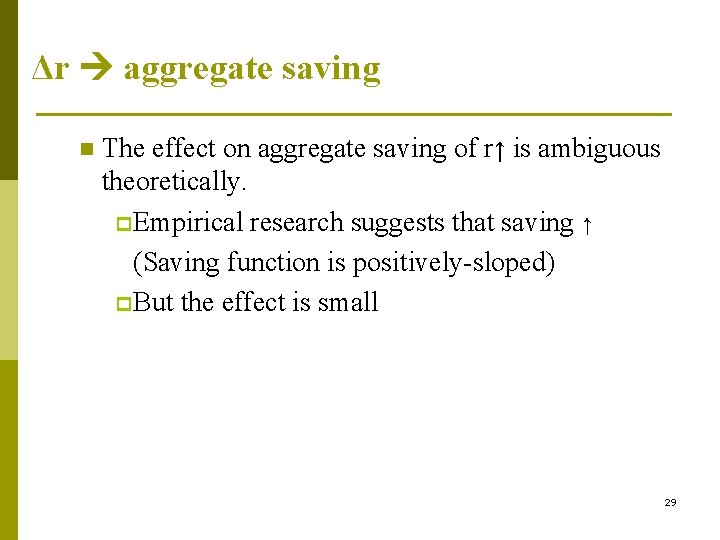 Δr aggregate saving n The effect on aggregate saving of r↑ is ambiguous theoretically.