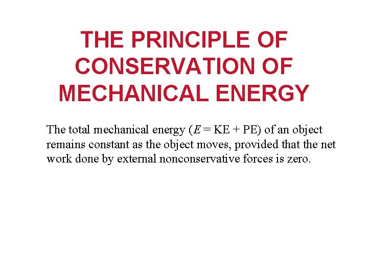 THE PRINCIPLE OF CONSERVATION OF MECHANICAL ENERGY The total mechanical energy (E = KE