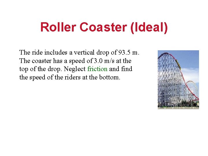 Roller Coaster (Ideal) The ride includes a vertical drop of 93. 5 m. The