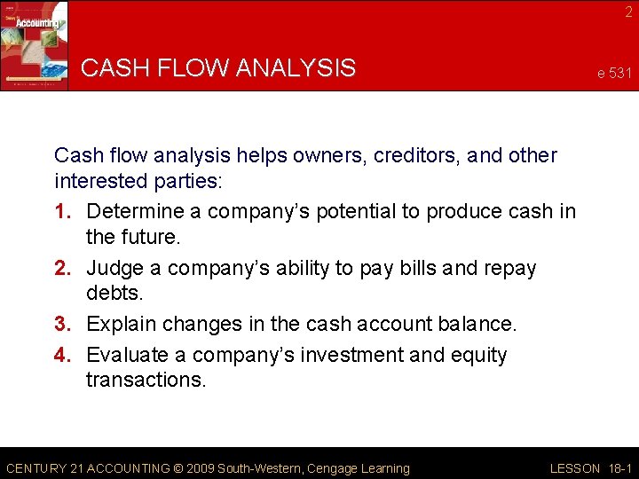 2 CASH FLOW ANALYSIS page 531 Cash flow analysis helps owners, creditors, and other