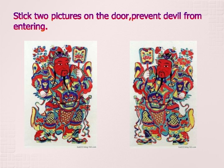 Stick two pictures on the door, prevent devil from entering. 